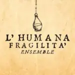 L'Humana Fragilità ensemble